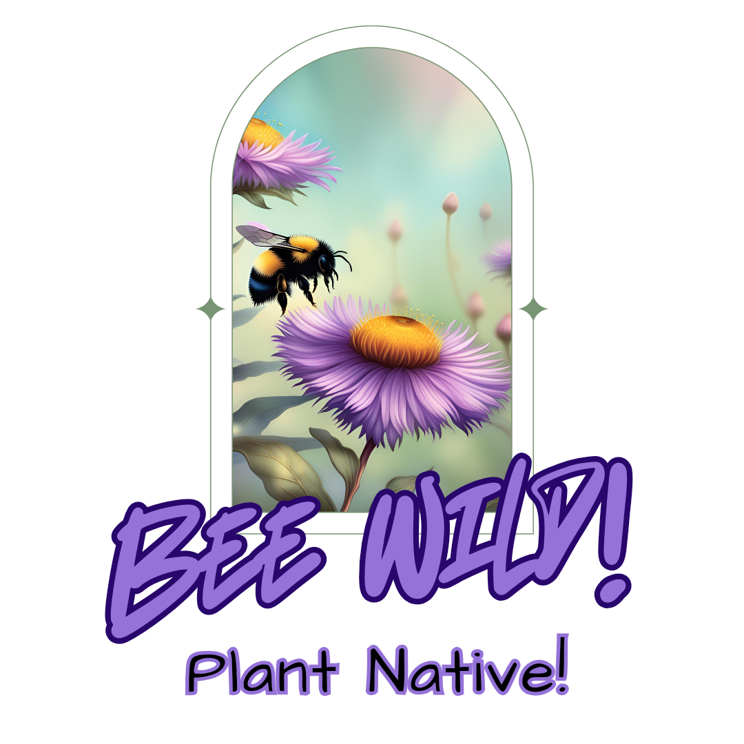 Bee Wild! Plant Native!