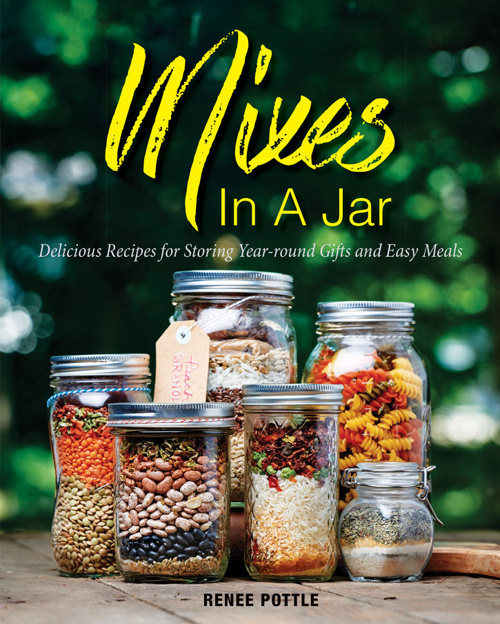 Mixes In A Jar: Delicious Recipes for Storing Year-Rounds Gifts and Easy Meals