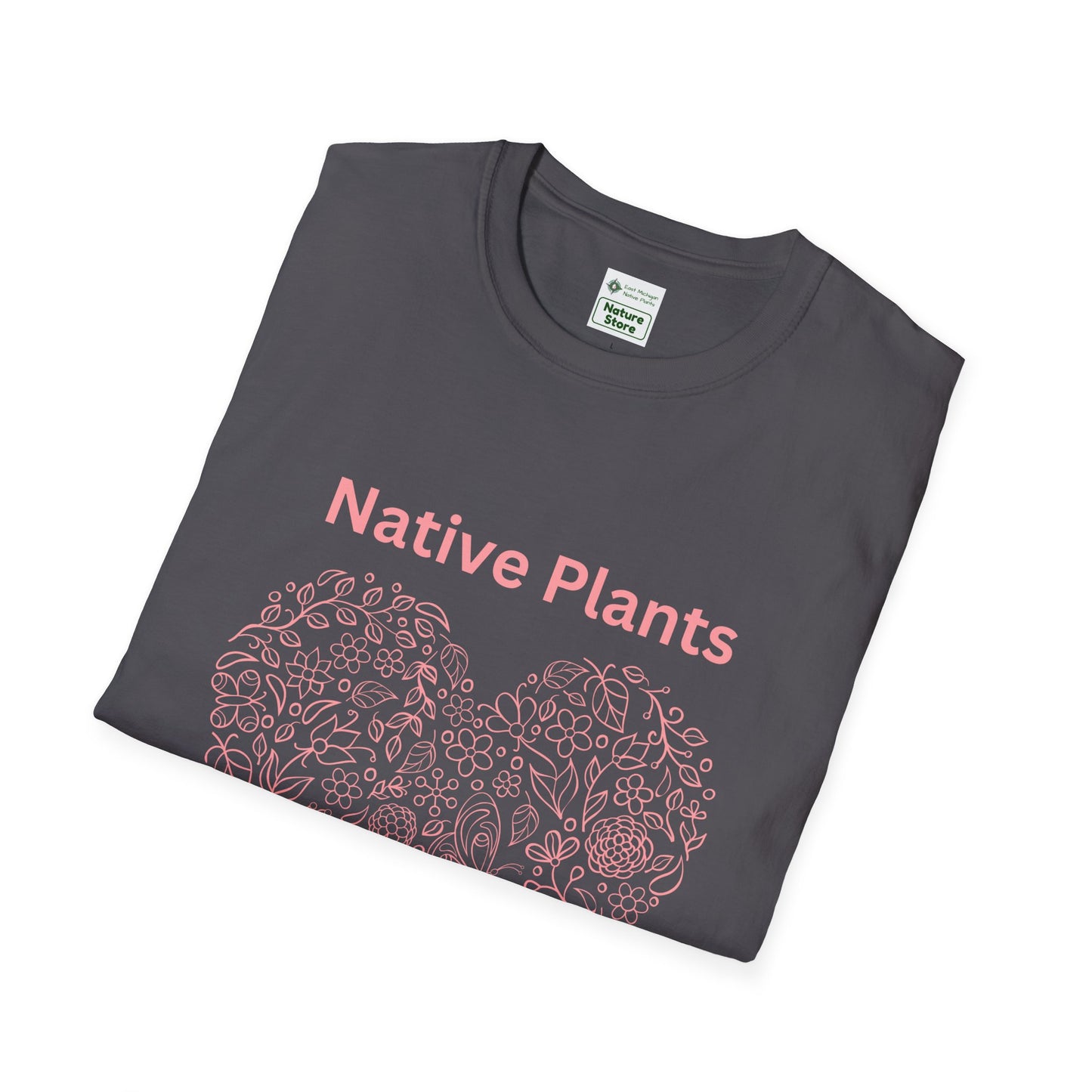 EastMichNatives T-shirt, Native Plants Make Life Better, Floral