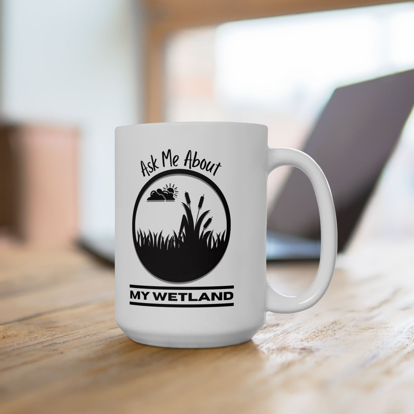 Ceramic Mug, (11oz, 15oz), Ask Me About My Wetland