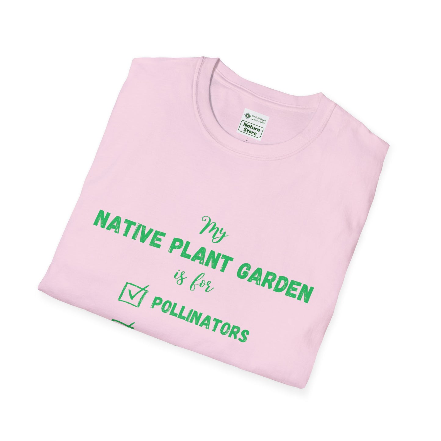 EastMichNatives T-Shirt My Native Plant Garden is for (Front)