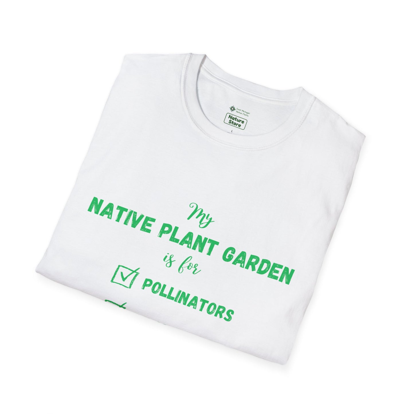 EastMichNatives T-Shirt My Native Plant Garden is for (Front)