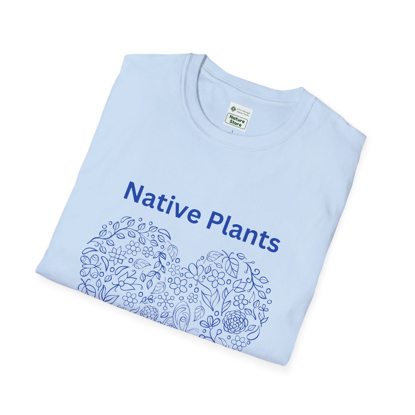 EastMichNatives T-shirt, Native Plants Make Life Better, Floral