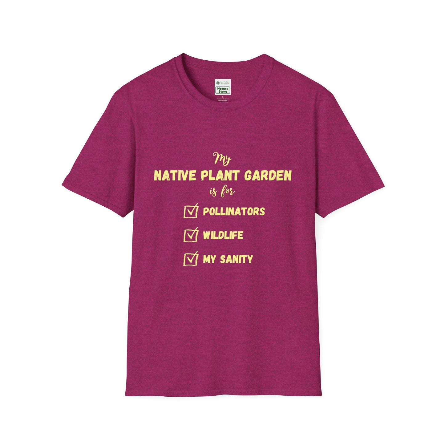 EastMichNatives T-Shirt My Native Plant Garden is for (Front)