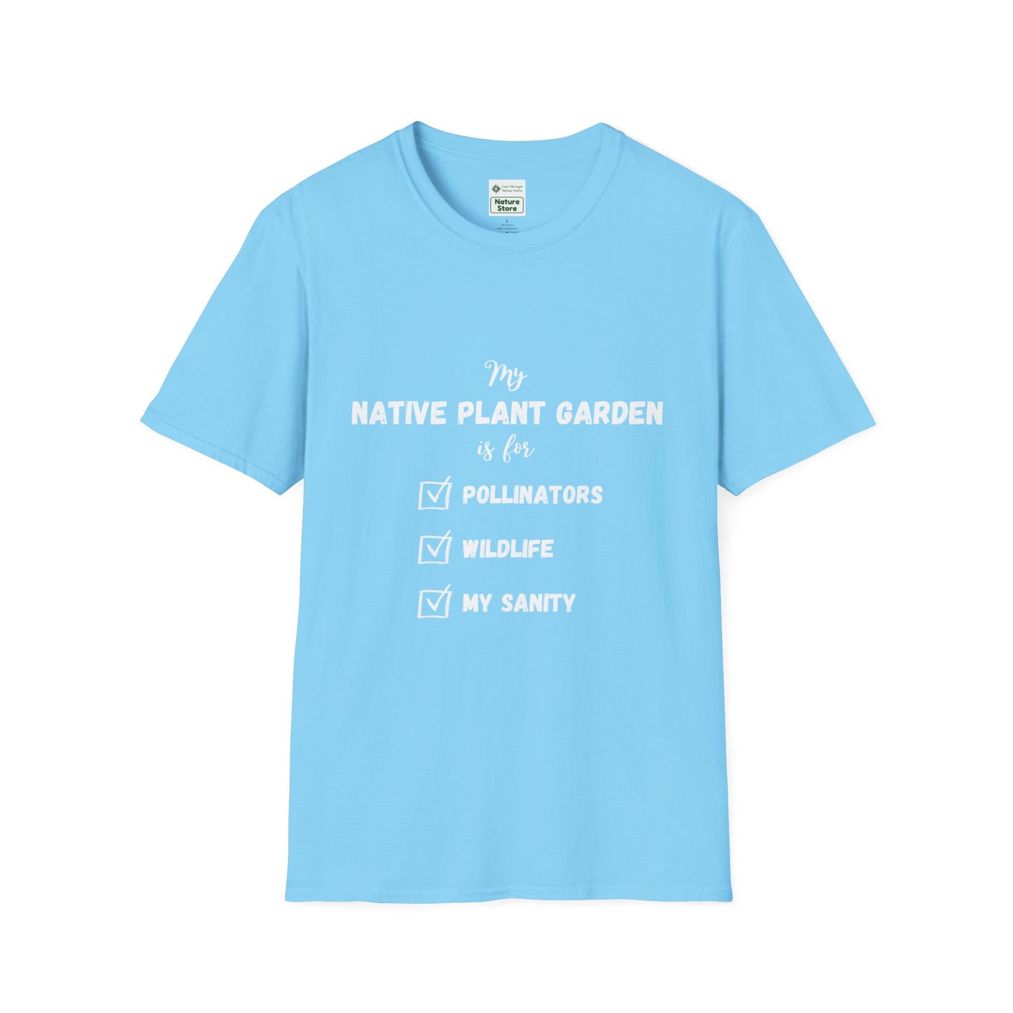 EastMichNatives T-Shirt My Native Plant Garden is for (Front)