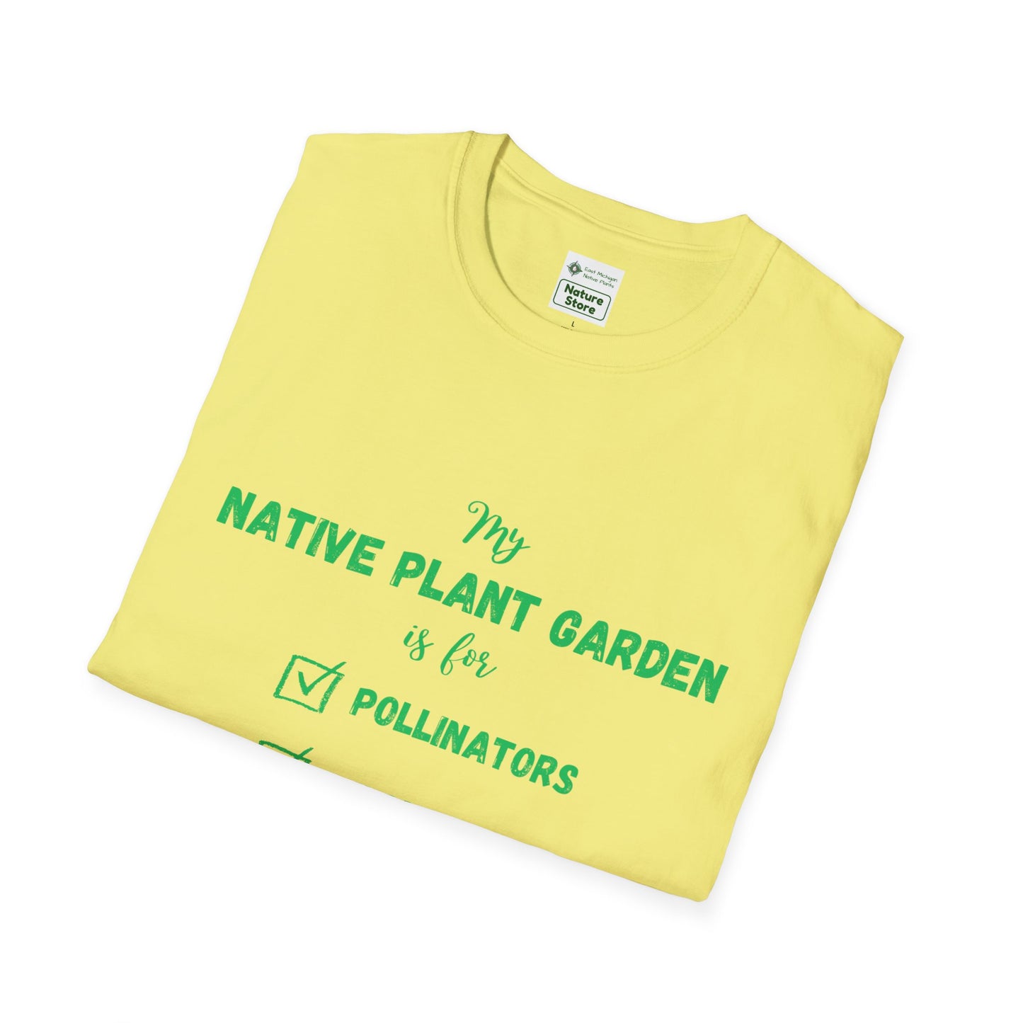 EastMichNatives T-Shirt My Native Plant Garden is for (Front)