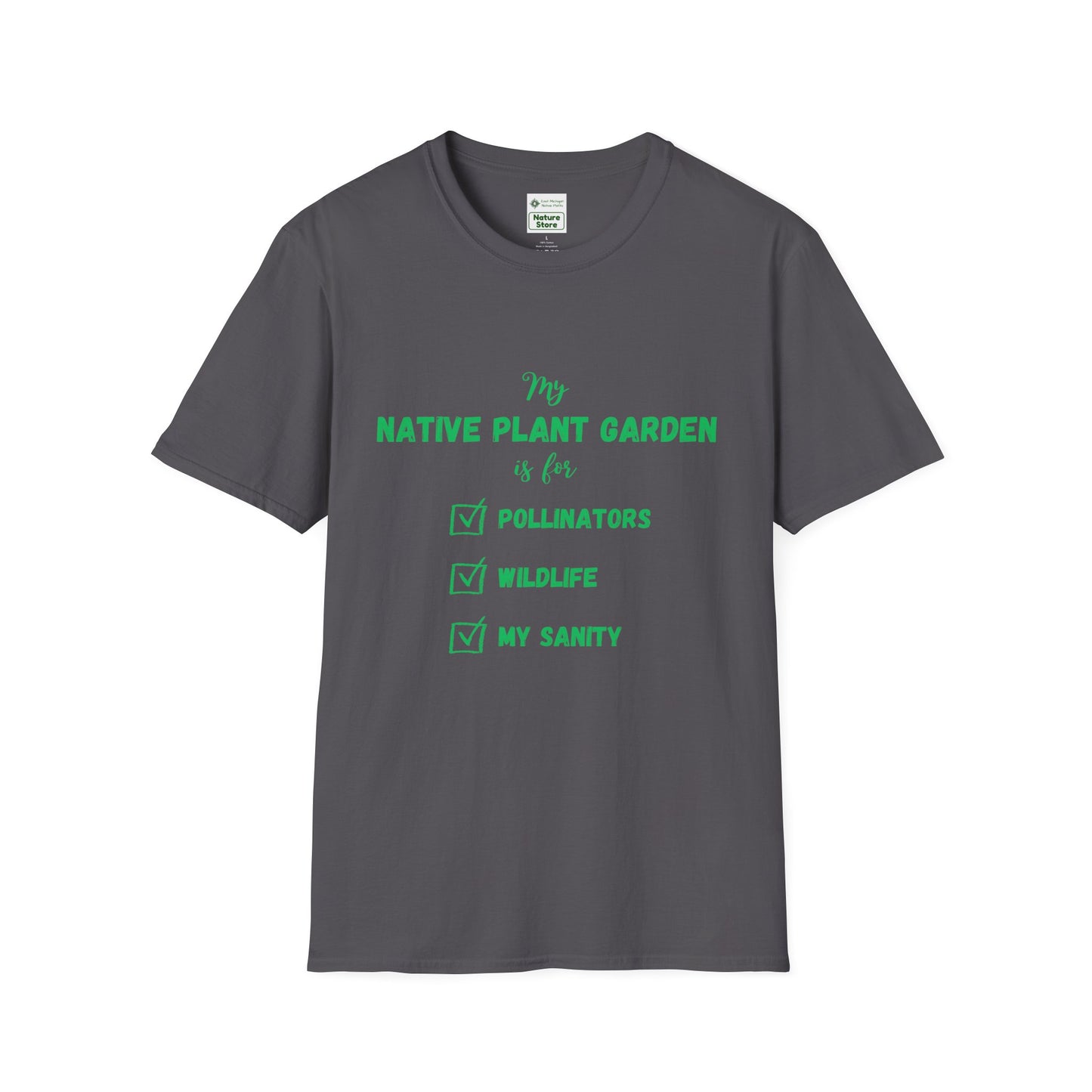 EastMichNatives T-Shirt My Native Plant Garden is for (Front)