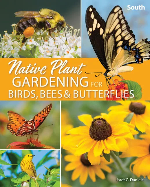 Native Plant Gardening for Birds, Bees & Butterflies: South - Paperback