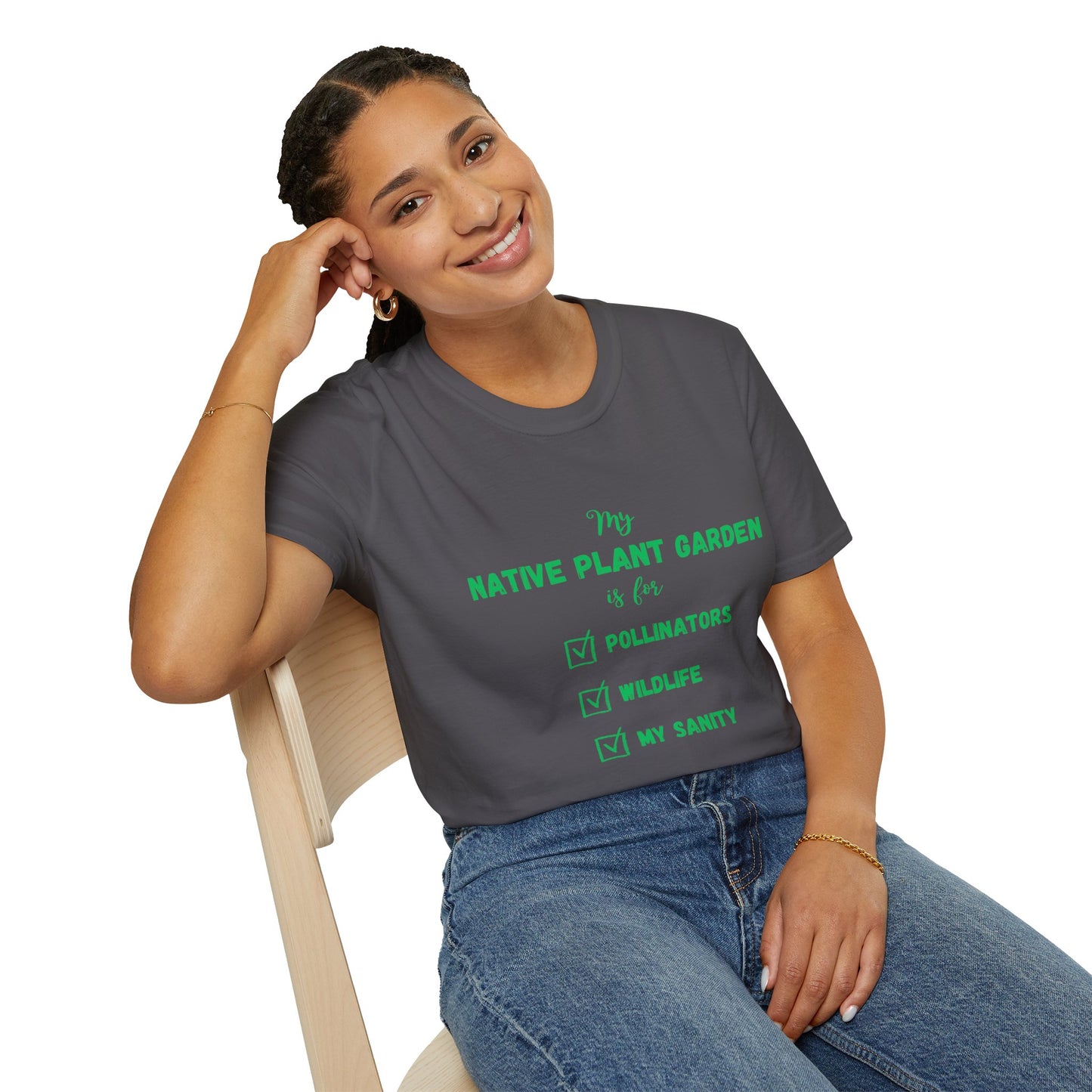 EastMichNatives T-Shirt My Native Plant Garden is for (Front)