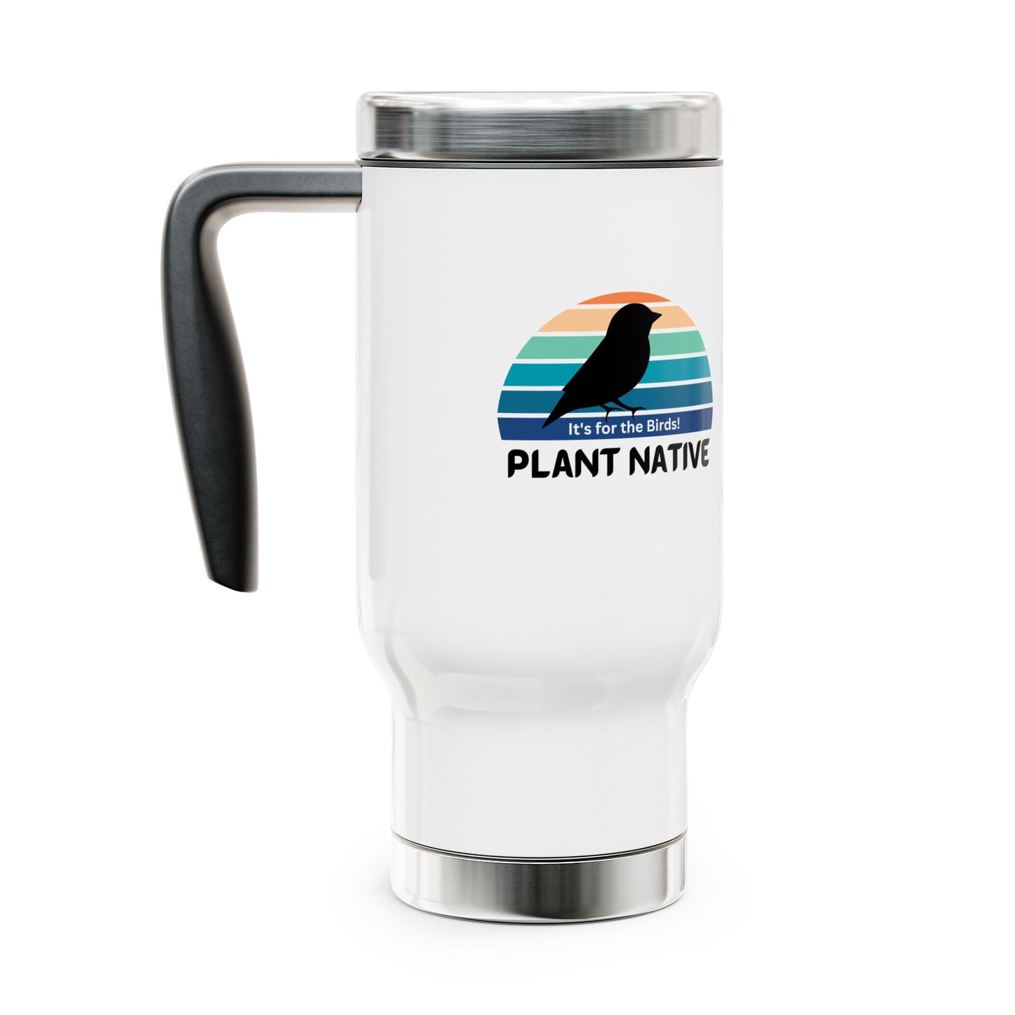 Stainless Steel Travel Mug, 14oz, It's For The Birds