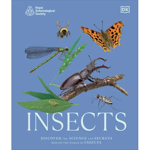 Insects: Discover the Science and Secrets Behind the World of Insects - Hardcover