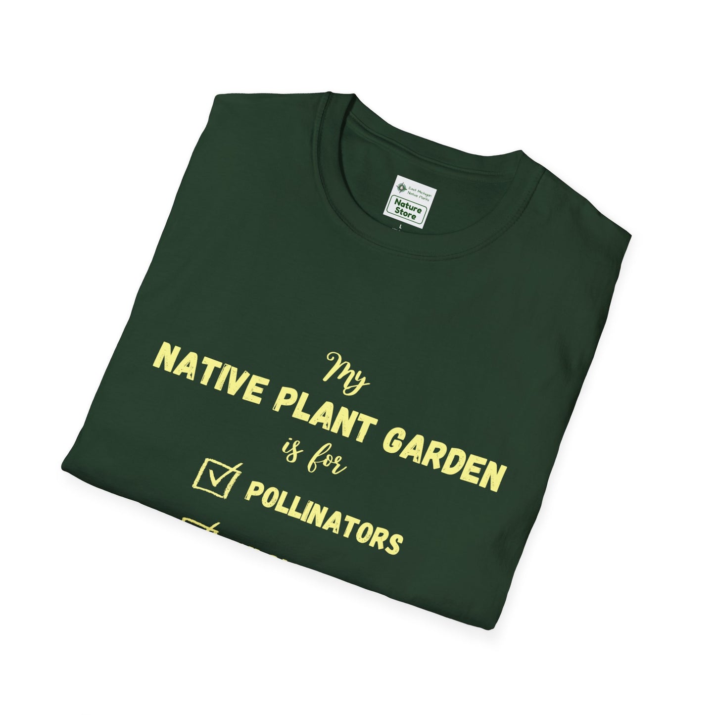 EastMichNatives T-Shirt My Native Plant Garden is for (Front)