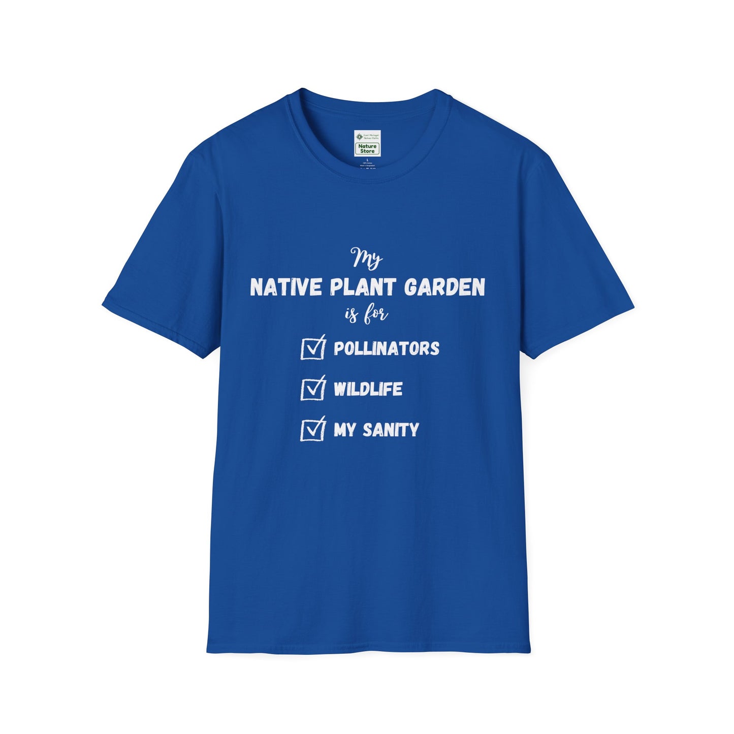 EastMichNatives T-Shirt My Native Plant Garden is for (Front)