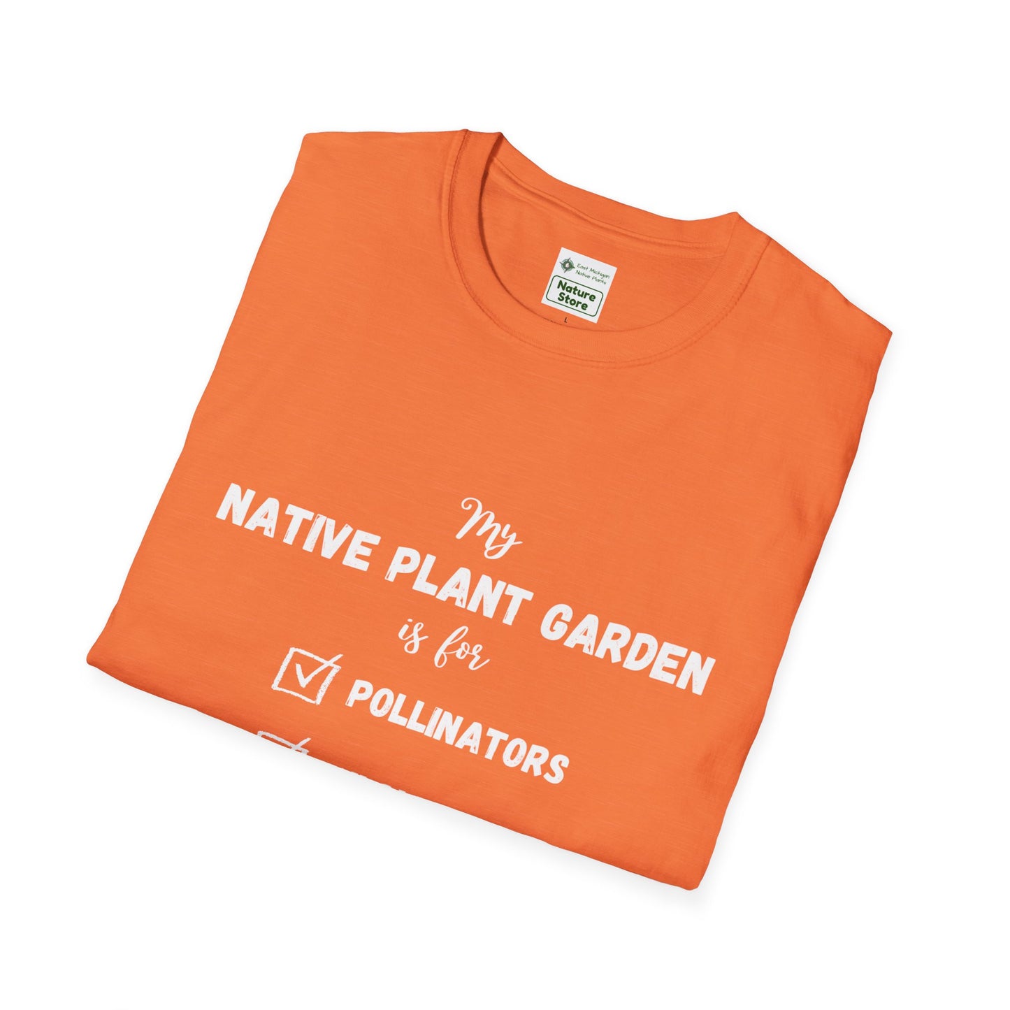 EastMichNatives T-Shirt My Native Plant Garden is for (Front)