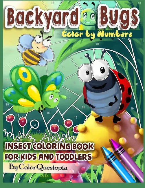 Backyard Bugs Color by Numbers - Insect Coloring Book for Kids and Toddlers: Big Book of Bugs including Spiders, Caterpillars, Butterflies, Dragonflie - Paperback