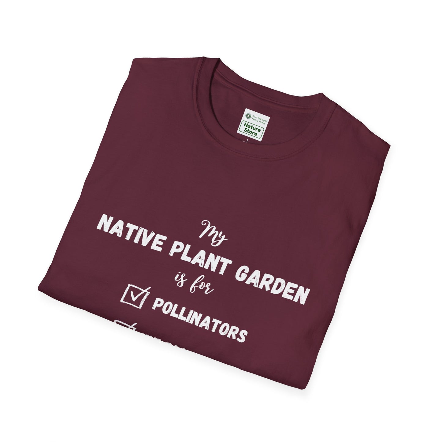 EastMichNatives T-Shirt My Native Plant Garden is for (Front)