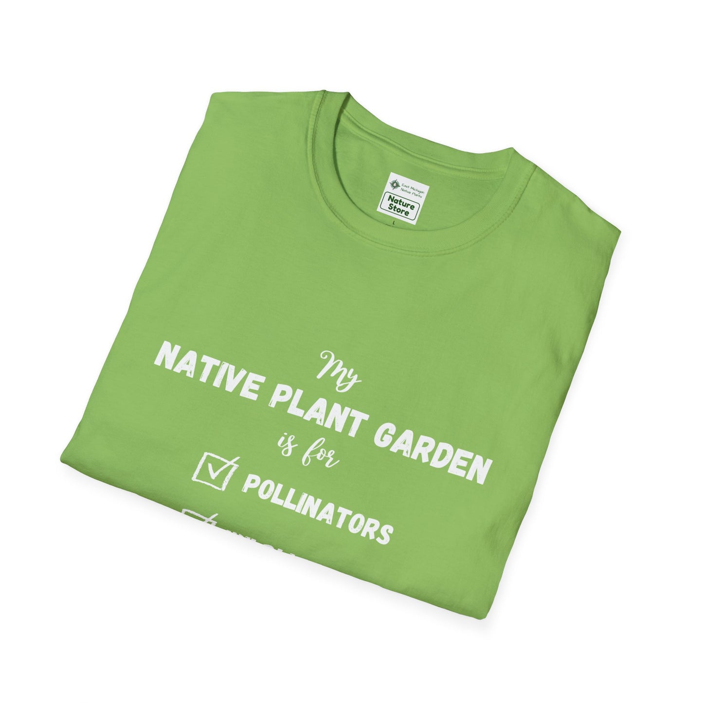 EastMichNatives T-Shirt My Native Plant Garden is for (Front)