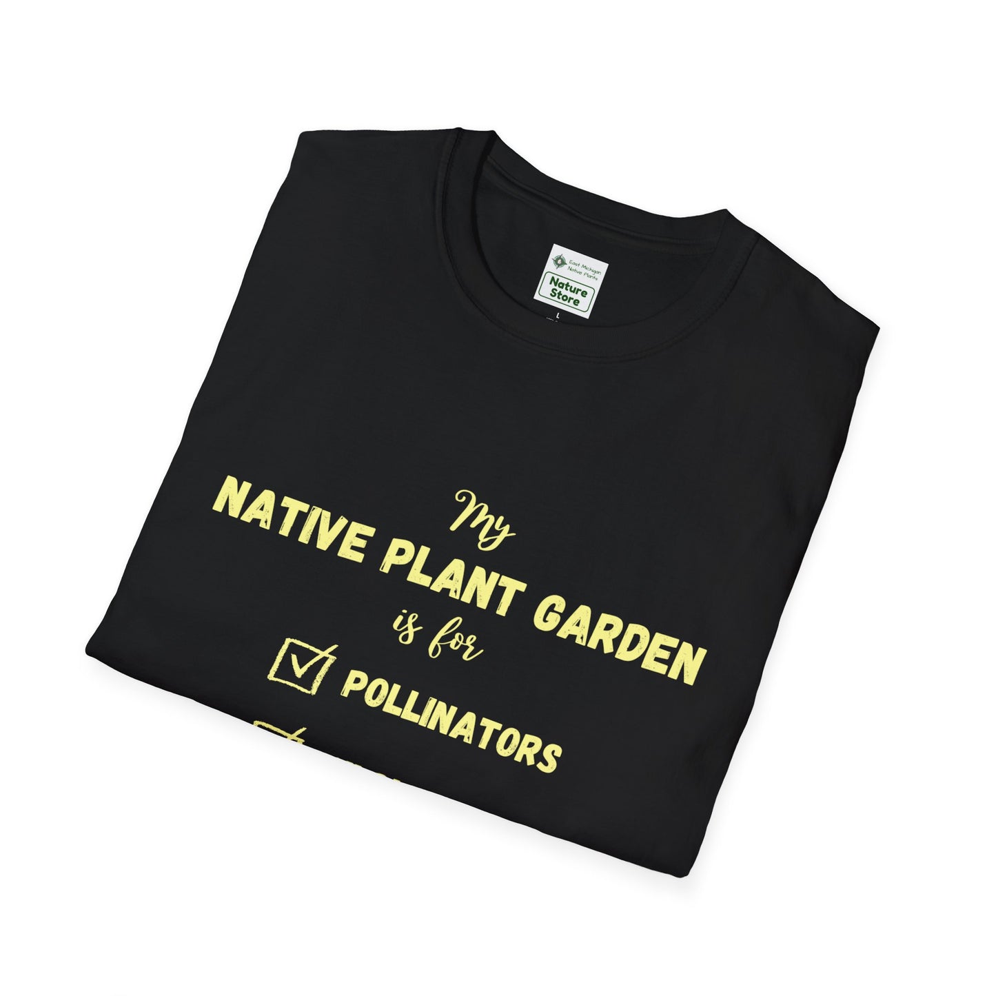 EastMichNatives T-Shirt My Native Plant Garden is for (Front)