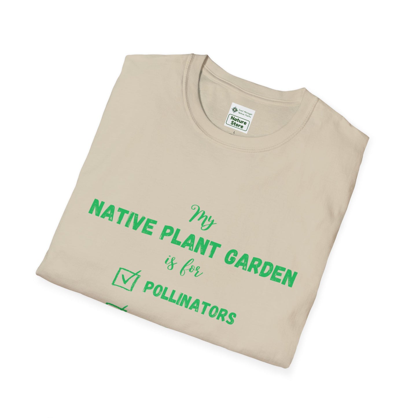 EastMichNatives T-Shirt My Native Plant Garden is for (Front)