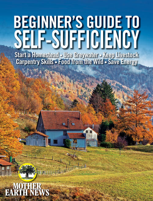 Mother Earth News Beginner's Guide to Self-Sufficiency, Fall 2019