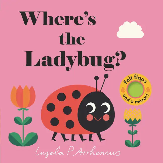 Where's the Ladybug?: (An Interactive, Sensory Lift-The-Flap Book with Felt Flaps and a Mirror for Babies & Toddlers. Friendly Bugs & Insects Include - Board Book