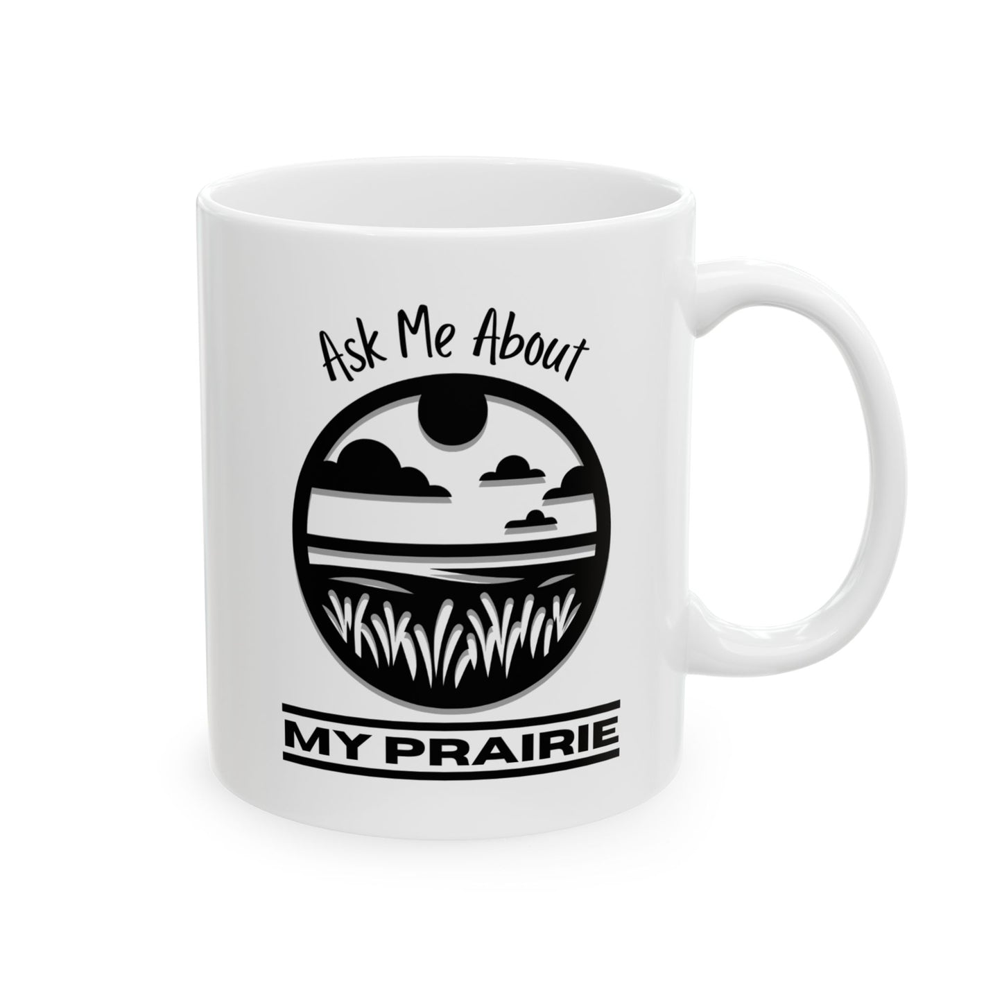 Ceramic Mug, (11oz, 15oz), Ask Me About My Prairie