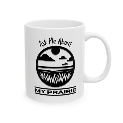 Ceramic Mug, (11oz, 15oz), Ask Me About My Prairie