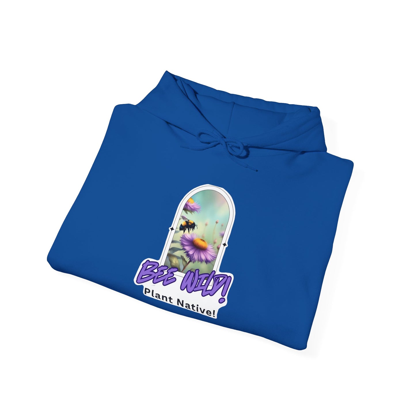 Unisex Hooded Sweatshirt, Bee Wild! Plant Native!