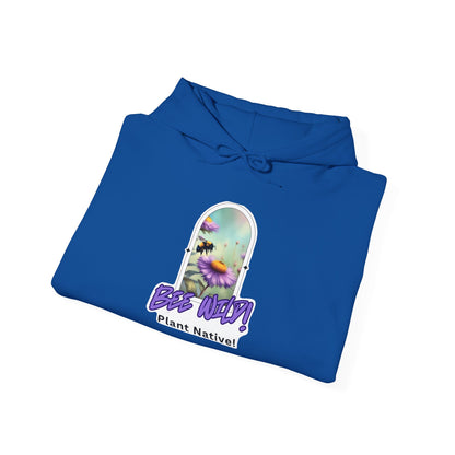 Unisex Hooded Sweatshirt, Bee Wild! Plant Native!