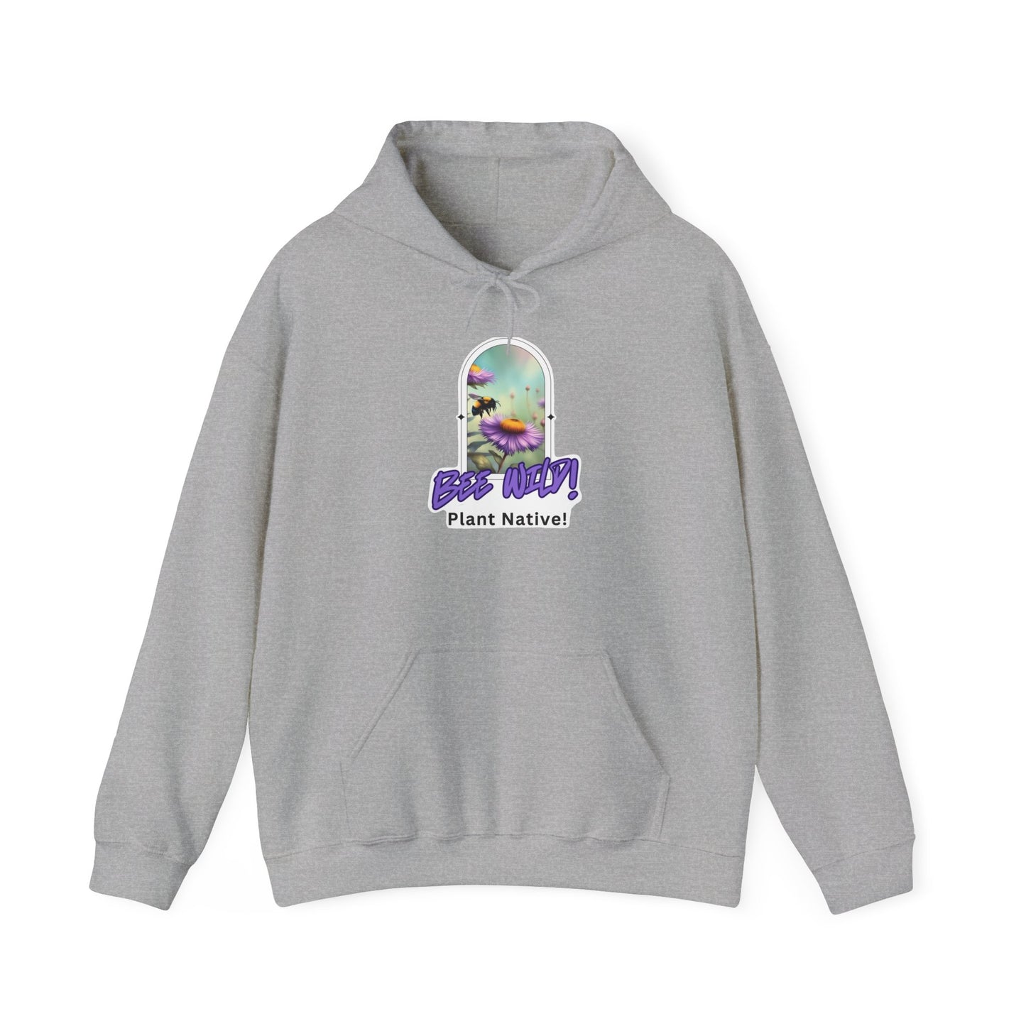 Unisex Hooded Sweatshirt, Bee Wild! Plant Native!