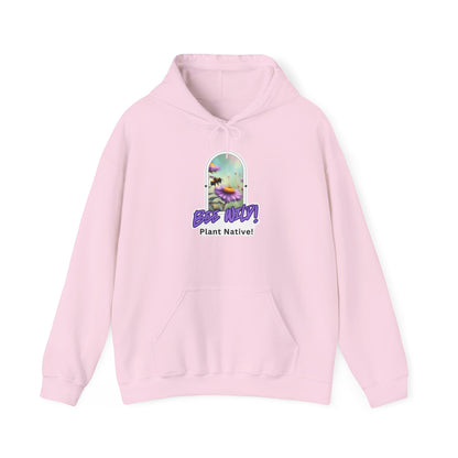 Unisex Hooded Sweatshirt, Bee Wild! Plant Native!