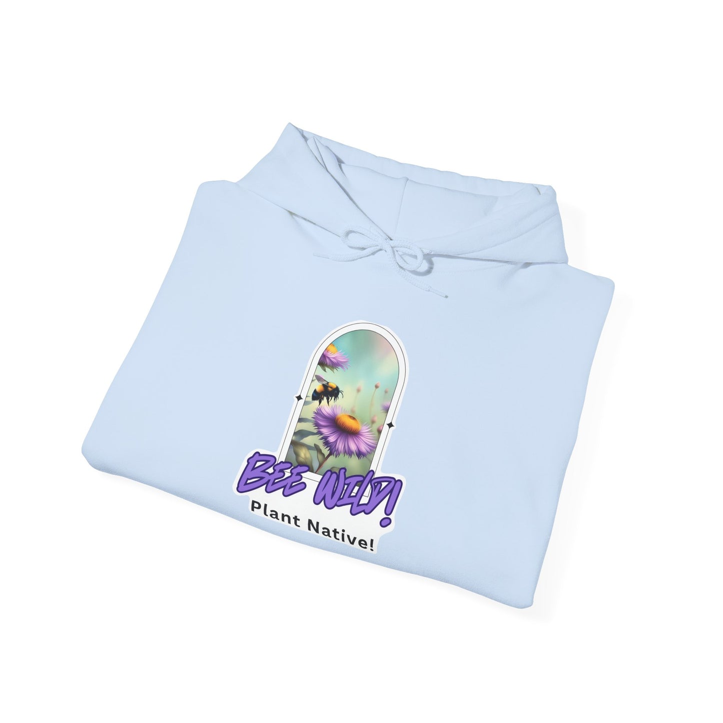 Unisex Hooded Sweatshirt, Bee Wild! Plant Native!