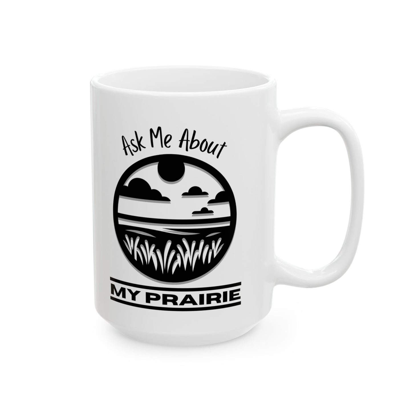 Ceramic Mug, (11oz, 15oz), Ask Me About My Prairie
