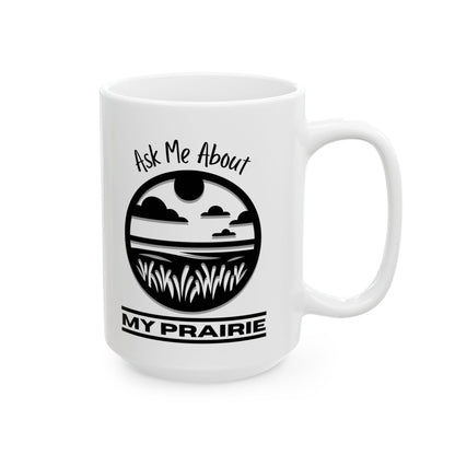 Ceramic Mug, (11oz, 15oz), Ask Me About My Prairie