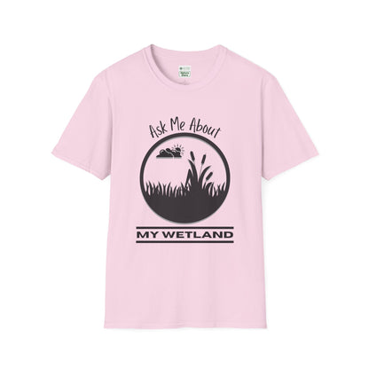 Unisex Softstyle T-Shirt Ask Me About My Wetland