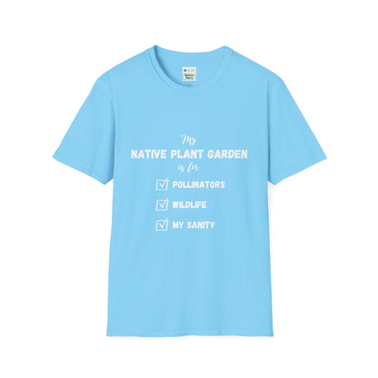 EastMichNatives T-Shirt My Native Plant Garden is for (Front)