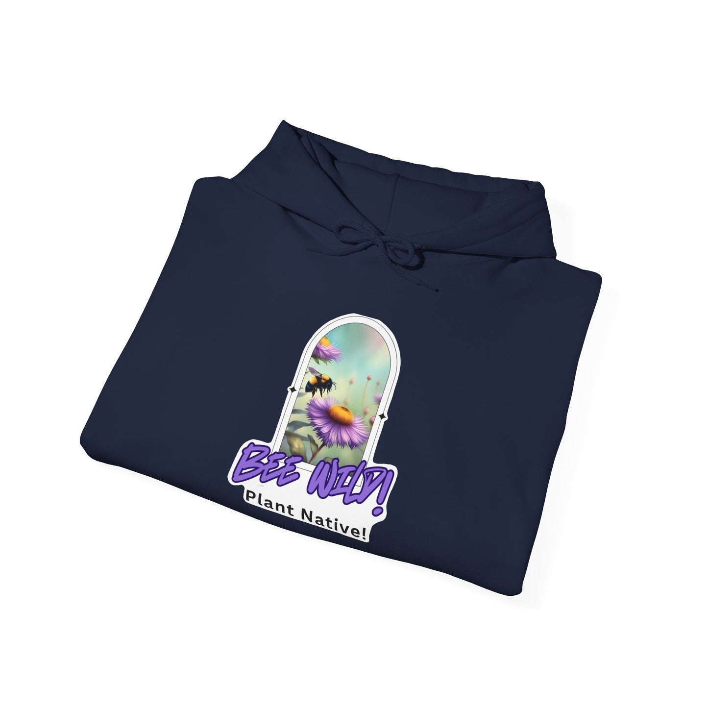 Unisex Hooded Sweatshirt, Bee Wild! Plant Native!