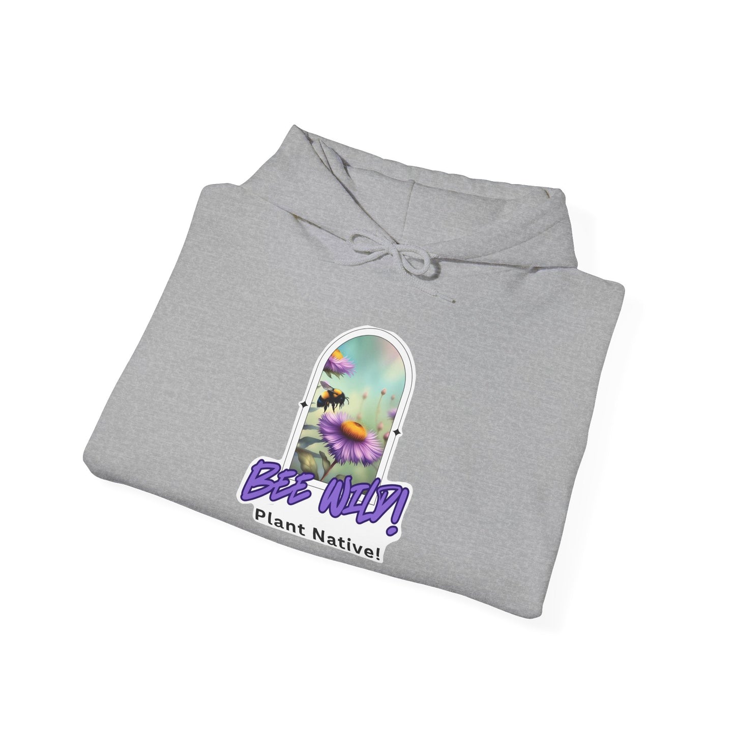 Unisex Hooded Sweatshirt, Bee Wild! Plant Native!