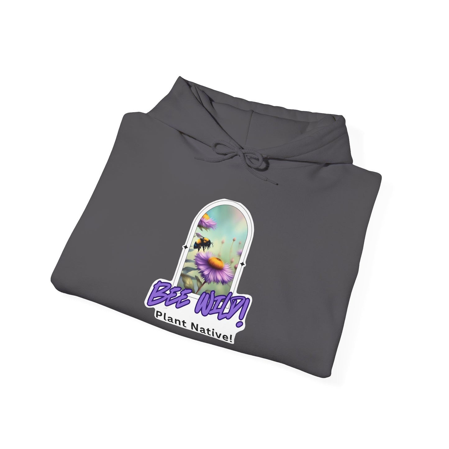 Unisex Hooded Sweatshirt, Bee Wild! Plant Native!
