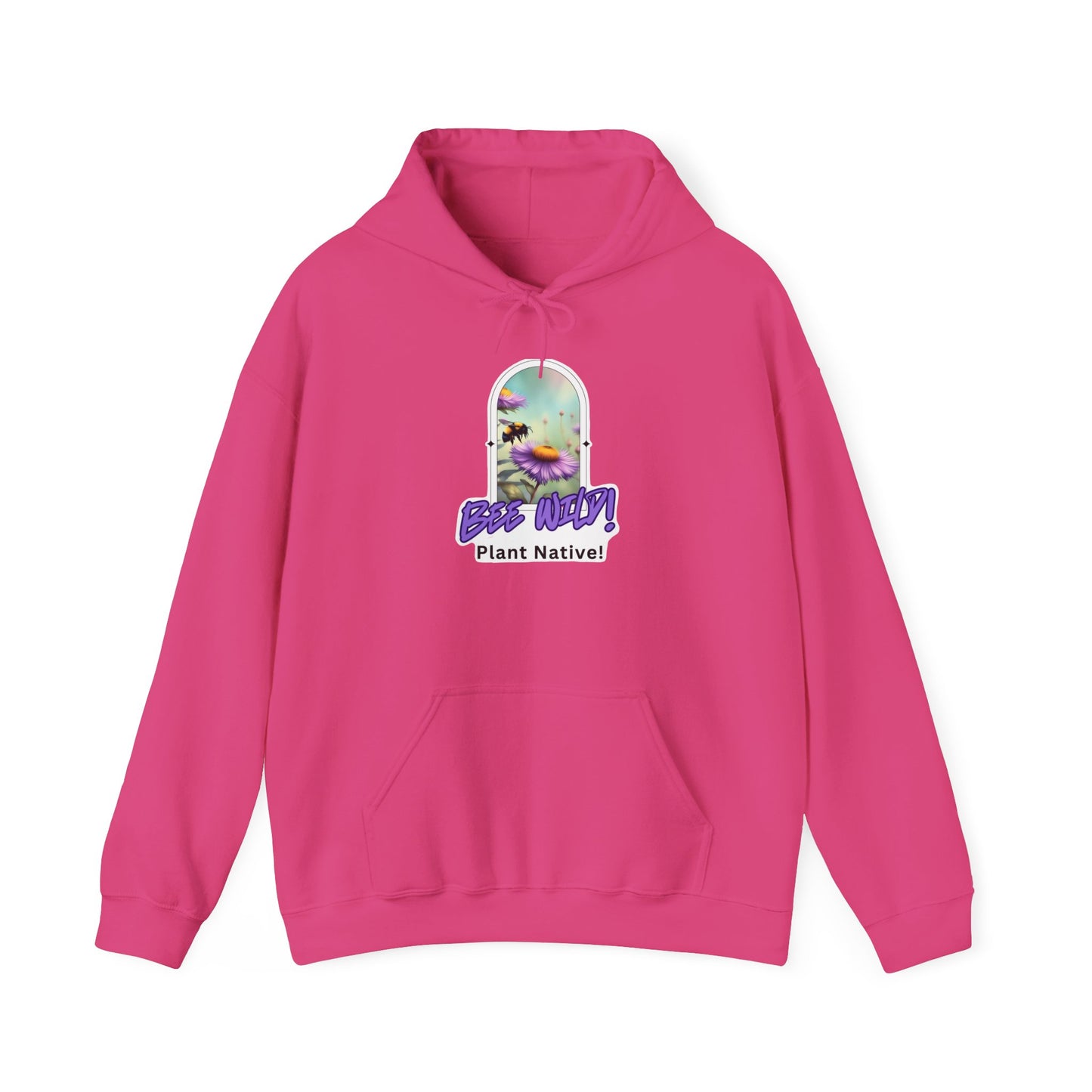 Unisex Hooded Sweatshirt, Bee Wild! Plant Native!