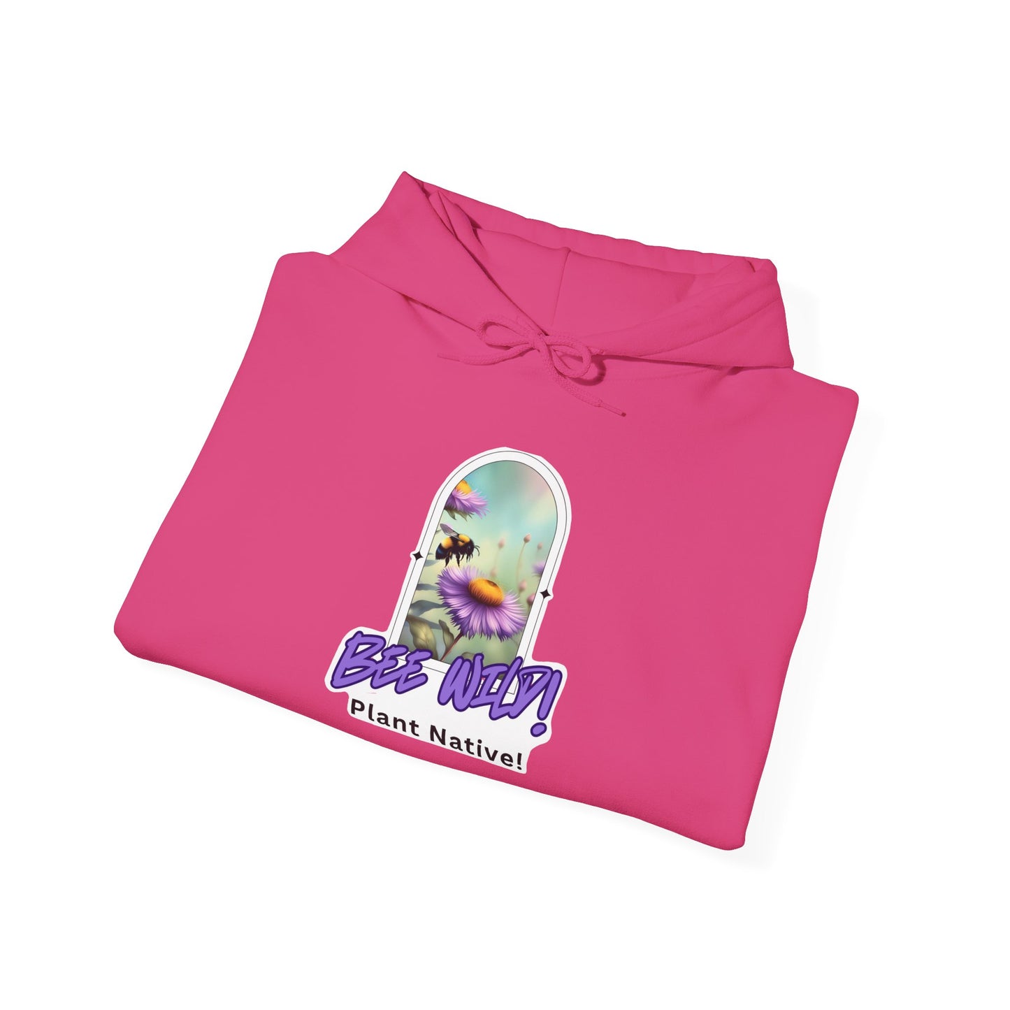 Unisex Hooded Sweatshirt, Bee Wild! Plant Native!