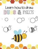 Learn How to Draw Insects and Bugs: Fun for boys and girls, Learn How to draw bumbe bees, butteflies, grasshopper, dragonflies and many more animals! - Paperback