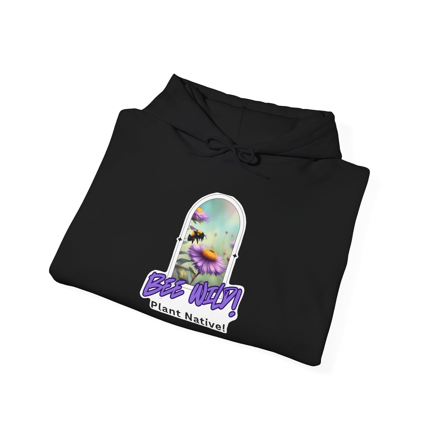Unisex Hooded Sweatshirt, Bee Wild! Plant Native!