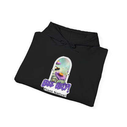 Unisex Hooded Sweatshirt, Bee Wild! Plant Native!