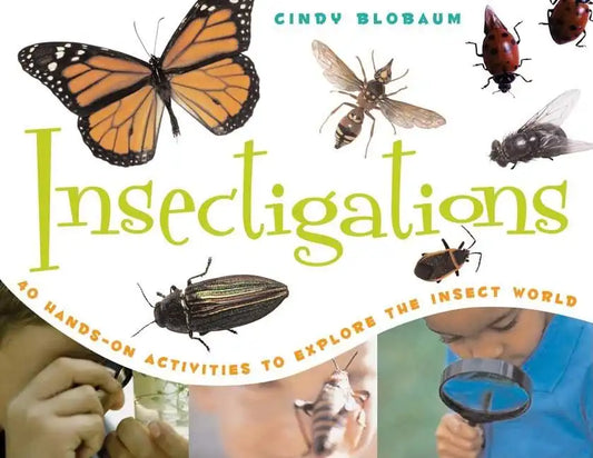 Insectigations: 40 Hands-On Activities to Explore the Insect World Volume 1 - Paperback