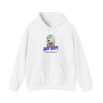 Unisex Hooded Sweatshirt, Bee Wild! Plant Native!