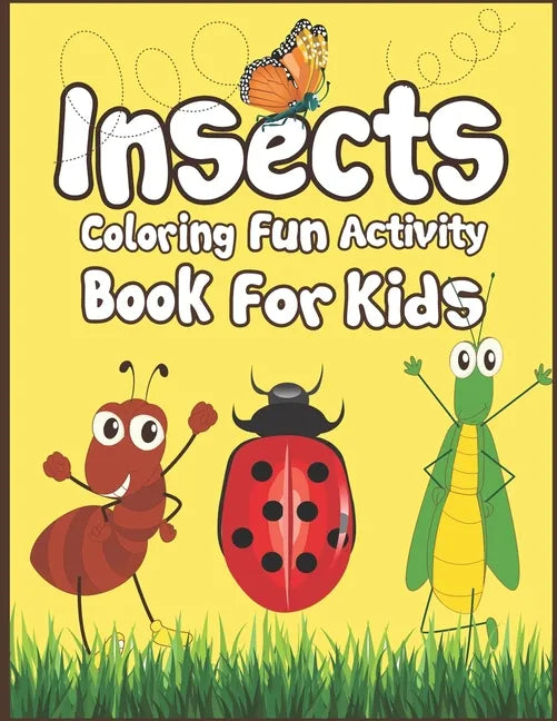 Insects Coloring Fun Activity Book for Kids: 50+ Insects Drawing Pages to Color! - Paperback