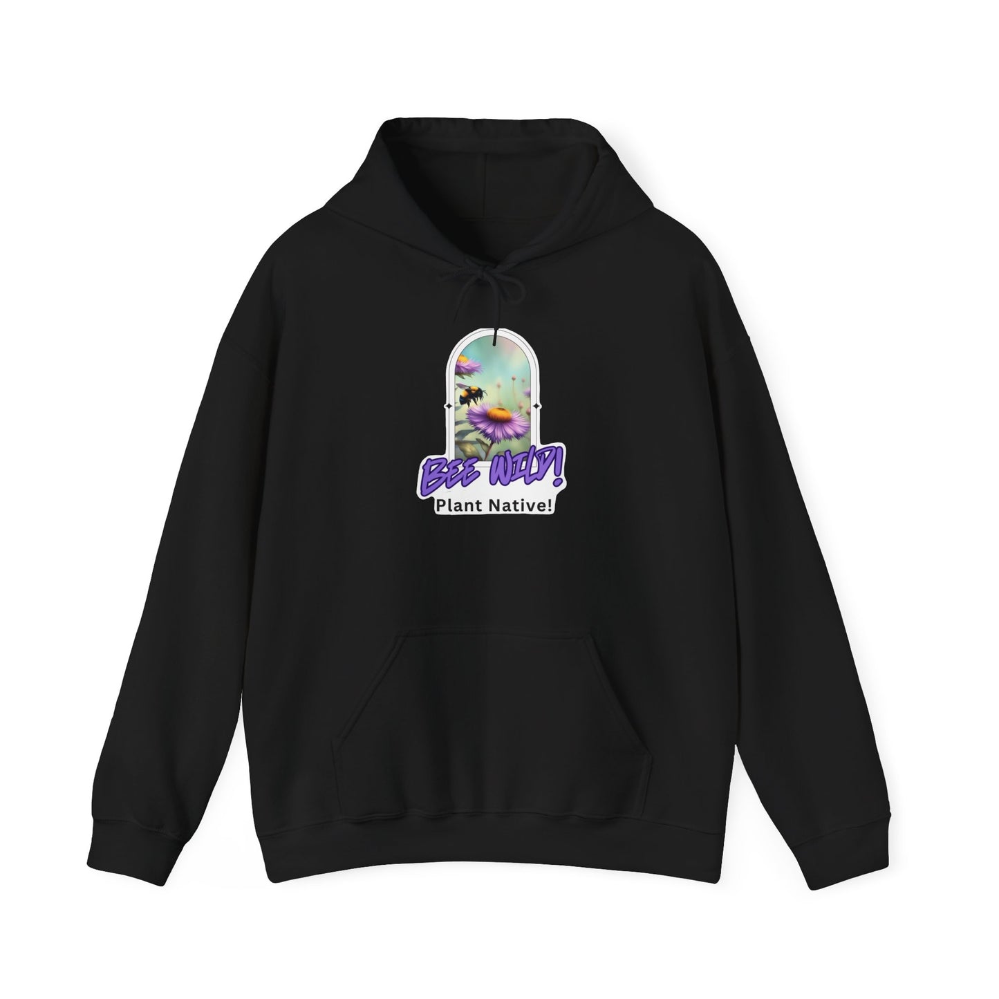 Unisex Hooded Sweatshirt, Bee Wild! Plant Native!