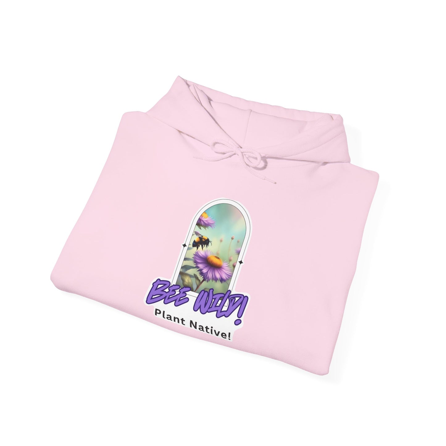 Unisex Hooded Sweatshirt, Bee Wild! Plant Native!