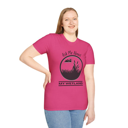 Unisex Softstyle T-Shirt Ask Me About My Wetland